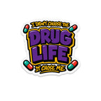 I Didn't Choose The Drug Life It Chose Me sticker