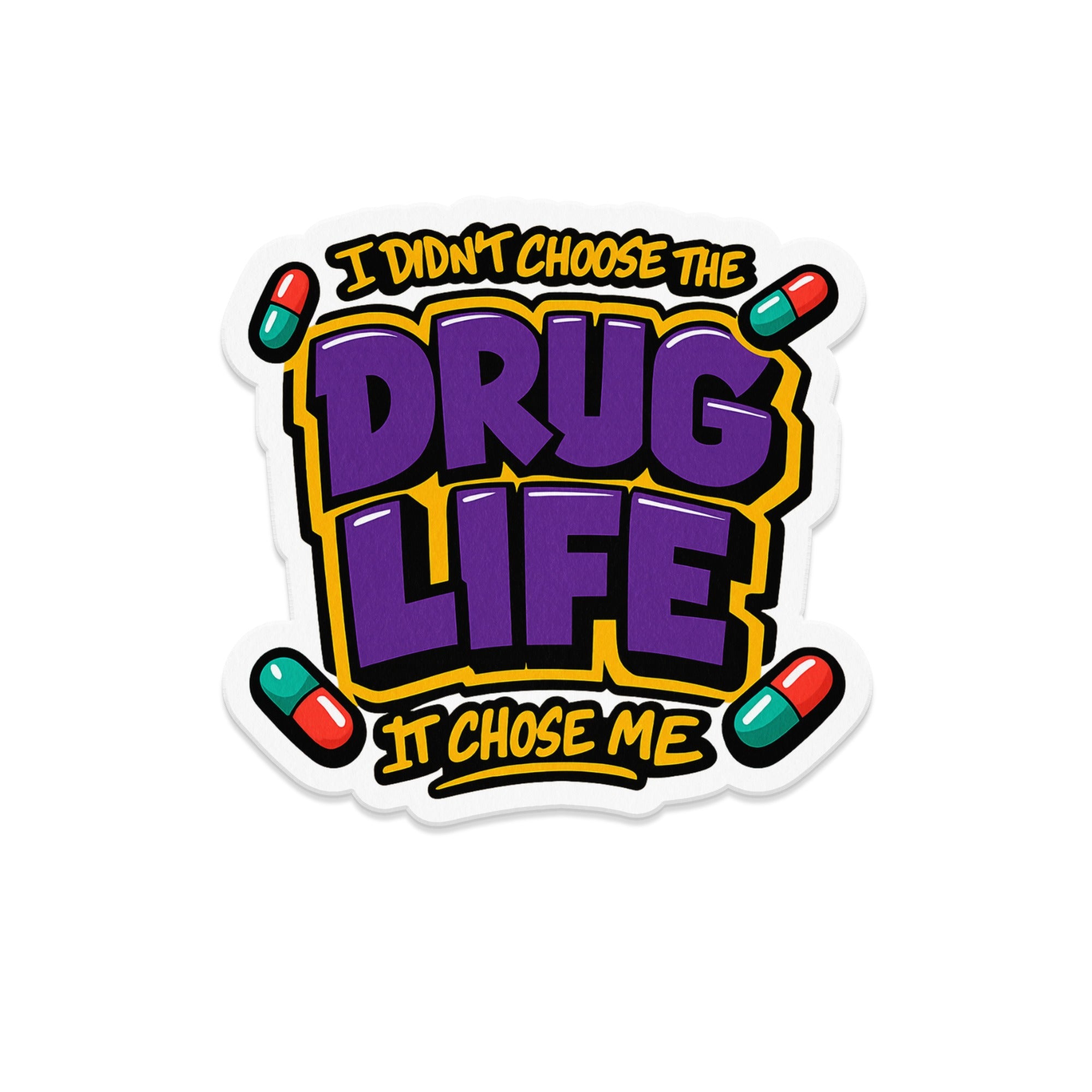 I Didn't Choose The Drug Life It Chose Me sticker