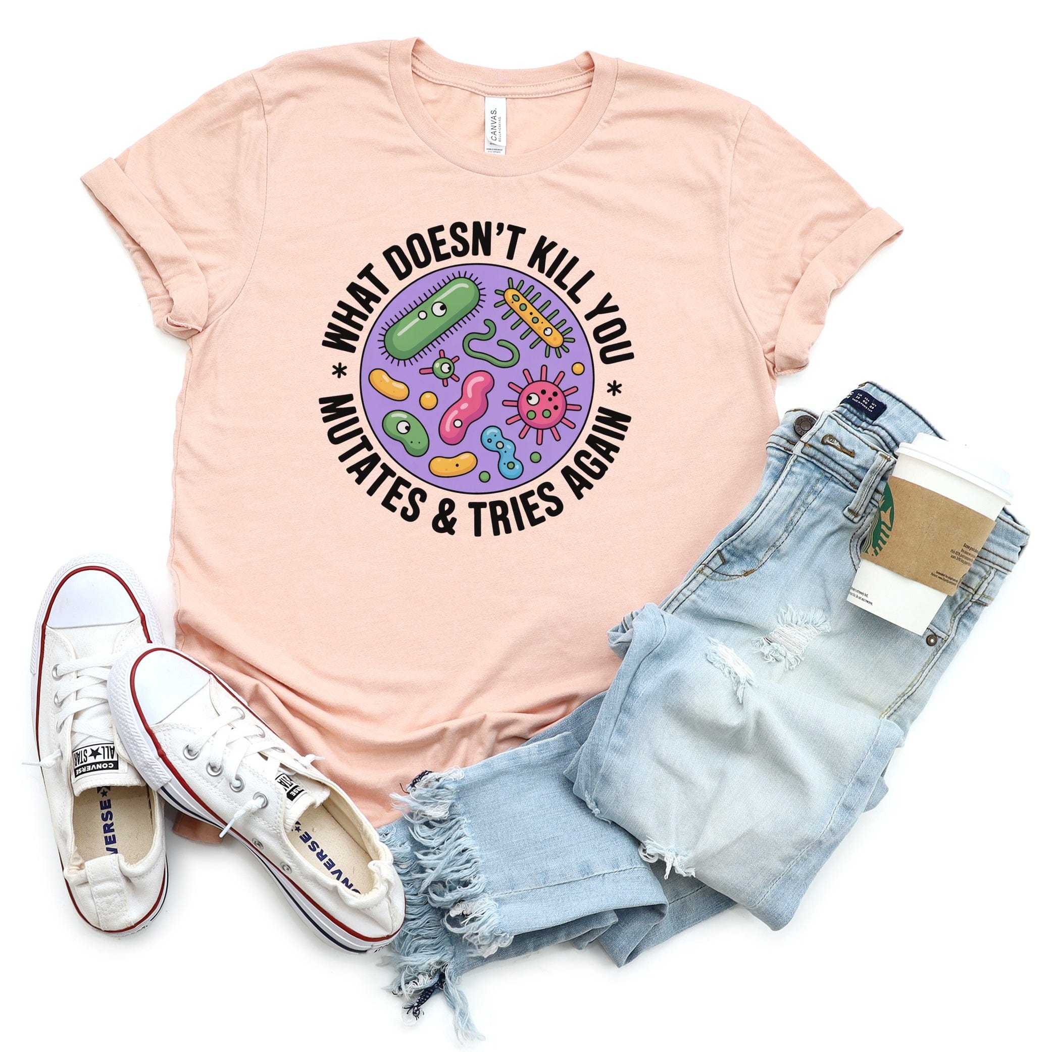 What Doesn't Kill You Mutates and Tries Again t-shirt