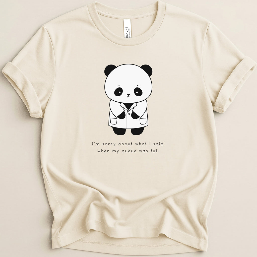 T-shirt with a sad panda wearing a lab coat and text "i'm sorry about what i said when my queue was full".