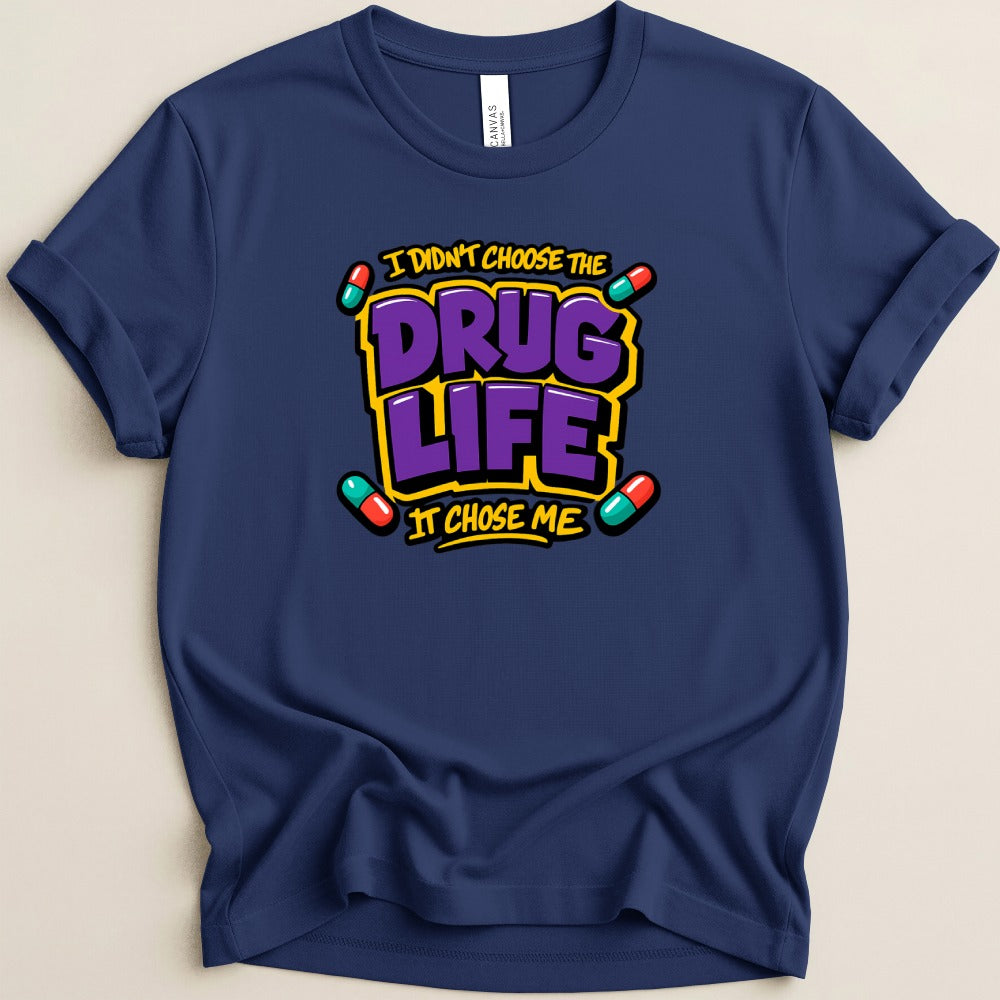 The Drug Life Chose Me Tee
