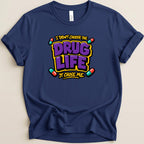 The Drug Life Chose Me Tee
