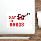 "Say Perhaps" sticker with "Perhaps" crossed out next to "Drugs".