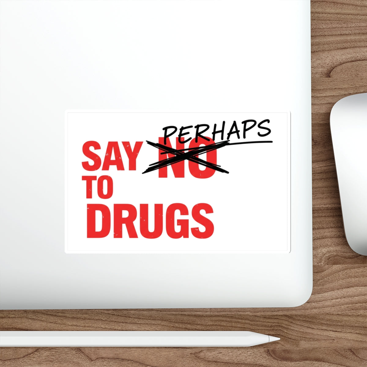 "Say Perhaps" sticker with "Perhaps" crossed out next to "Drugs".