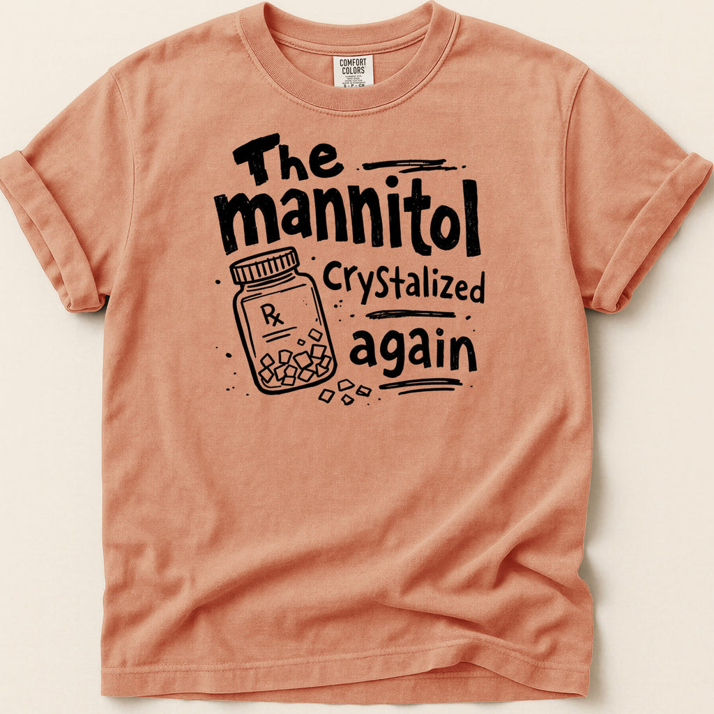 Peach t-shirt with black text: "The mannitol Crystalized again" and a Rx pill bottle.