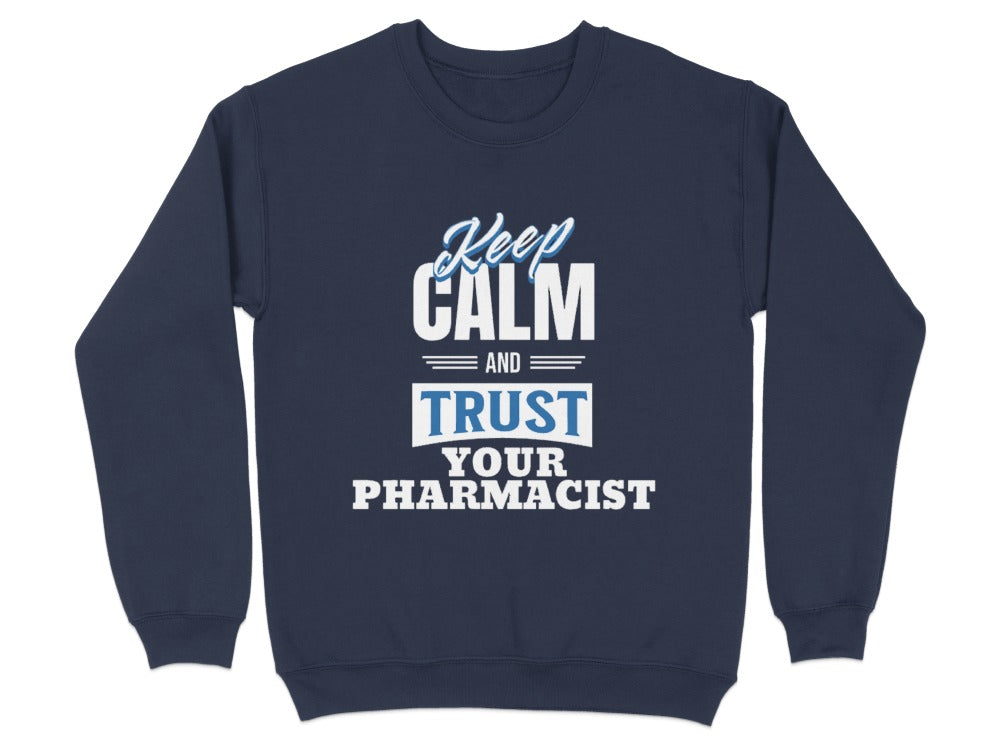 Keep Calm and Trust Your Pharmacist Sweatshirt & Hoodie