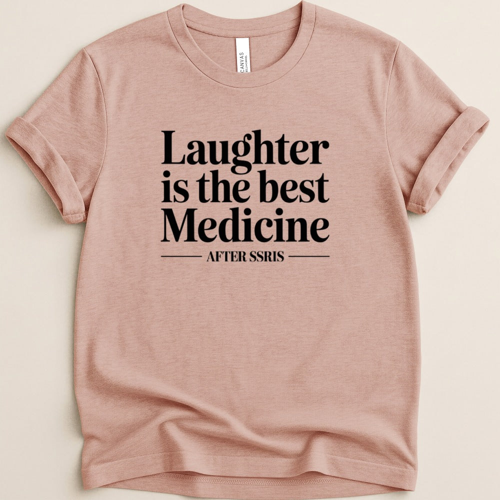 Laughter is the Best Medicine After SSRIs Tee
