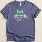 T-shirt with "Best Pharmacist Ever" text in pink and green.