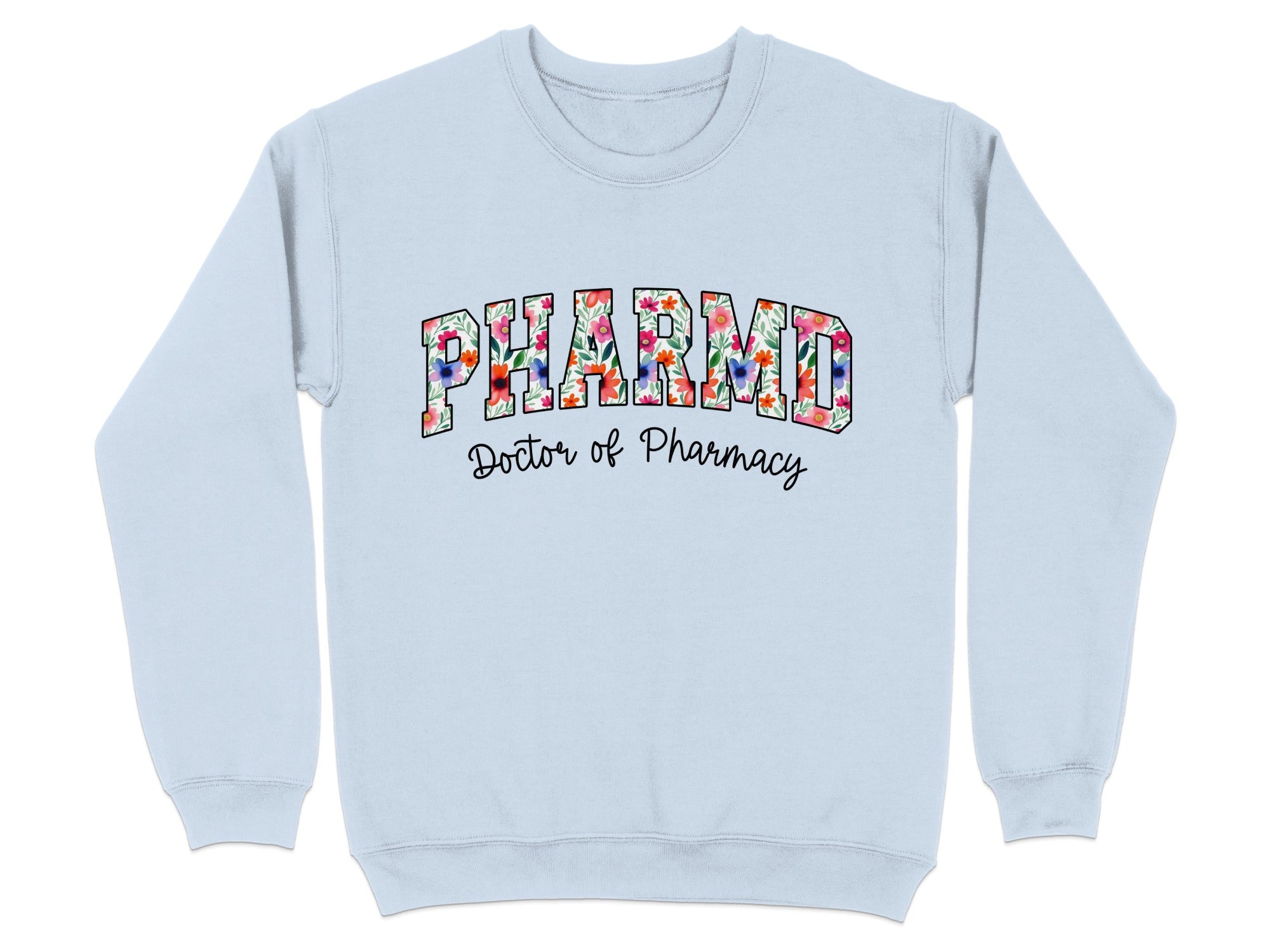 Light blue sweatshirt with "PHARMD Doctor of Pharmacy" text in floral font.