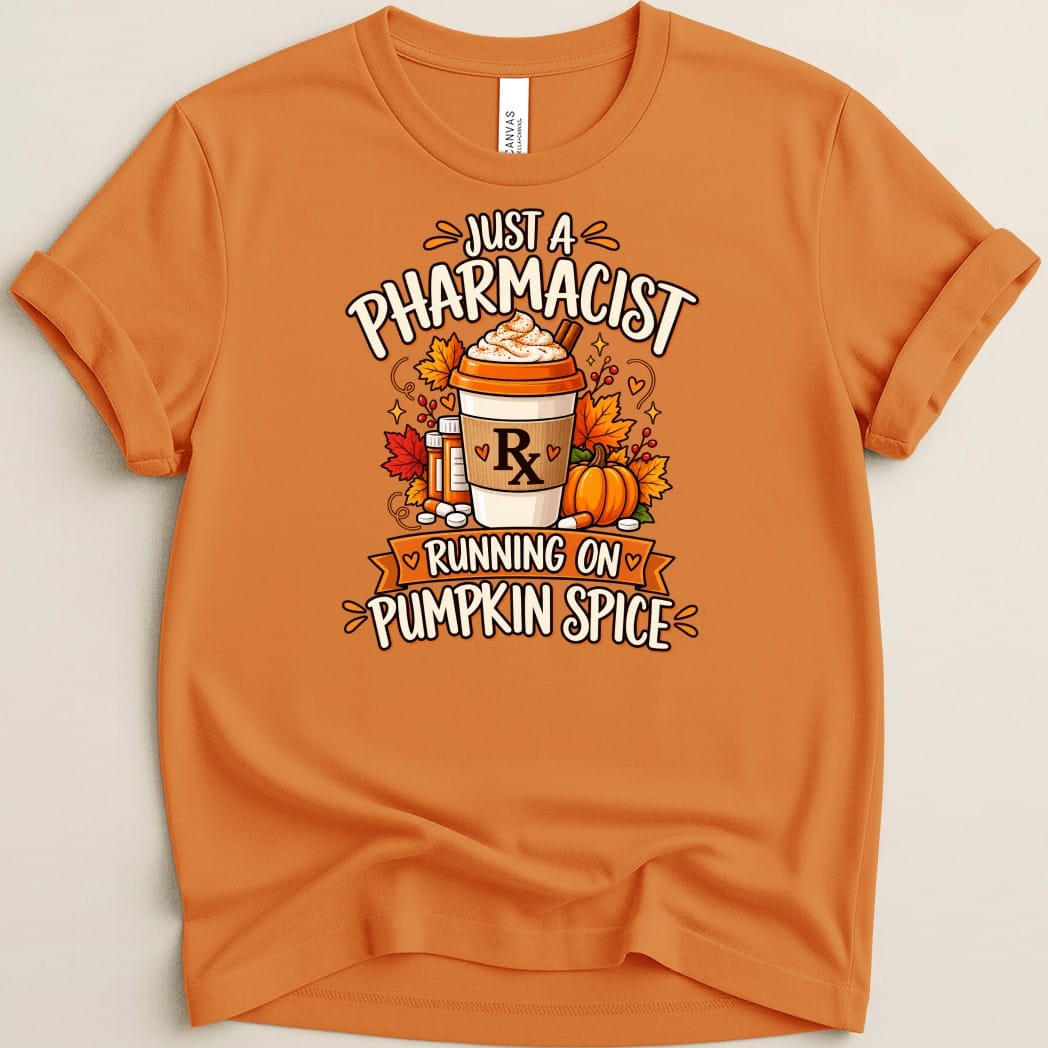 Orange t-shirt with "Just a Pharmacist Running on Pumpkin Spice" text and graphics.