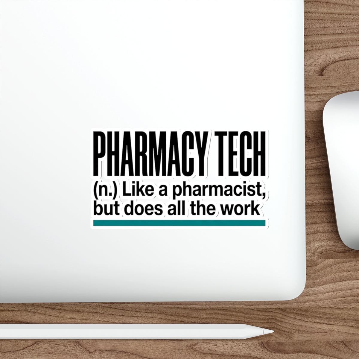 Pharmacy Tech definition sticker: "Like a pharmacist, but does all the work."