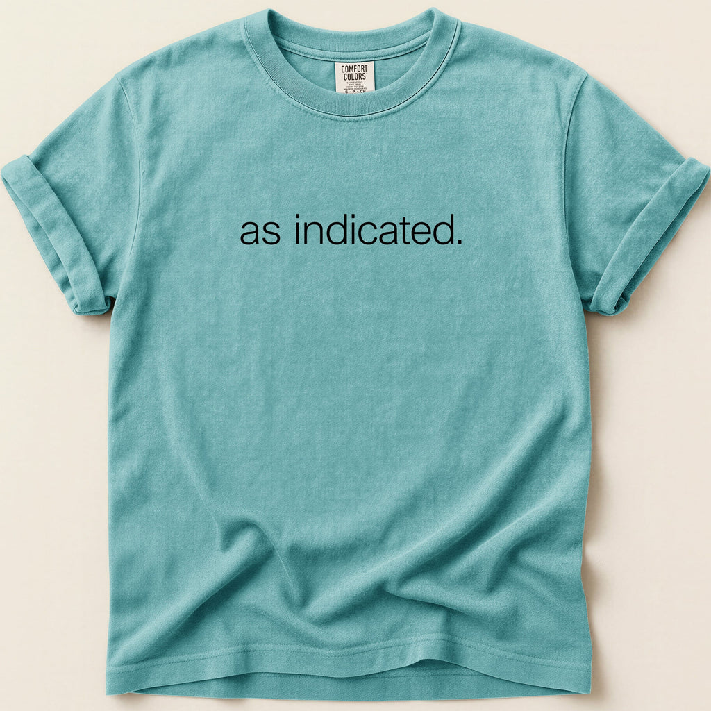 Teal t-shirt with "as indicated." printed in black text.
