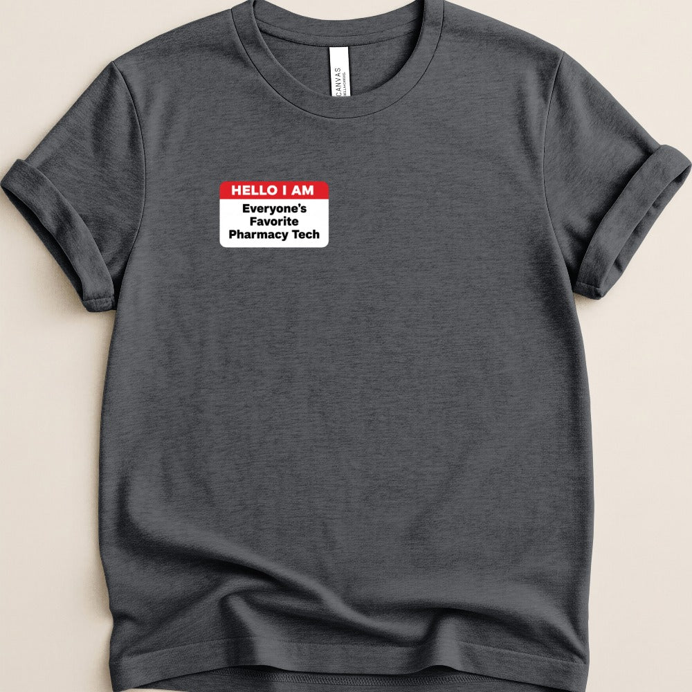 Hello I Am Everyone’s Favorite Pharmacy Tech Tee