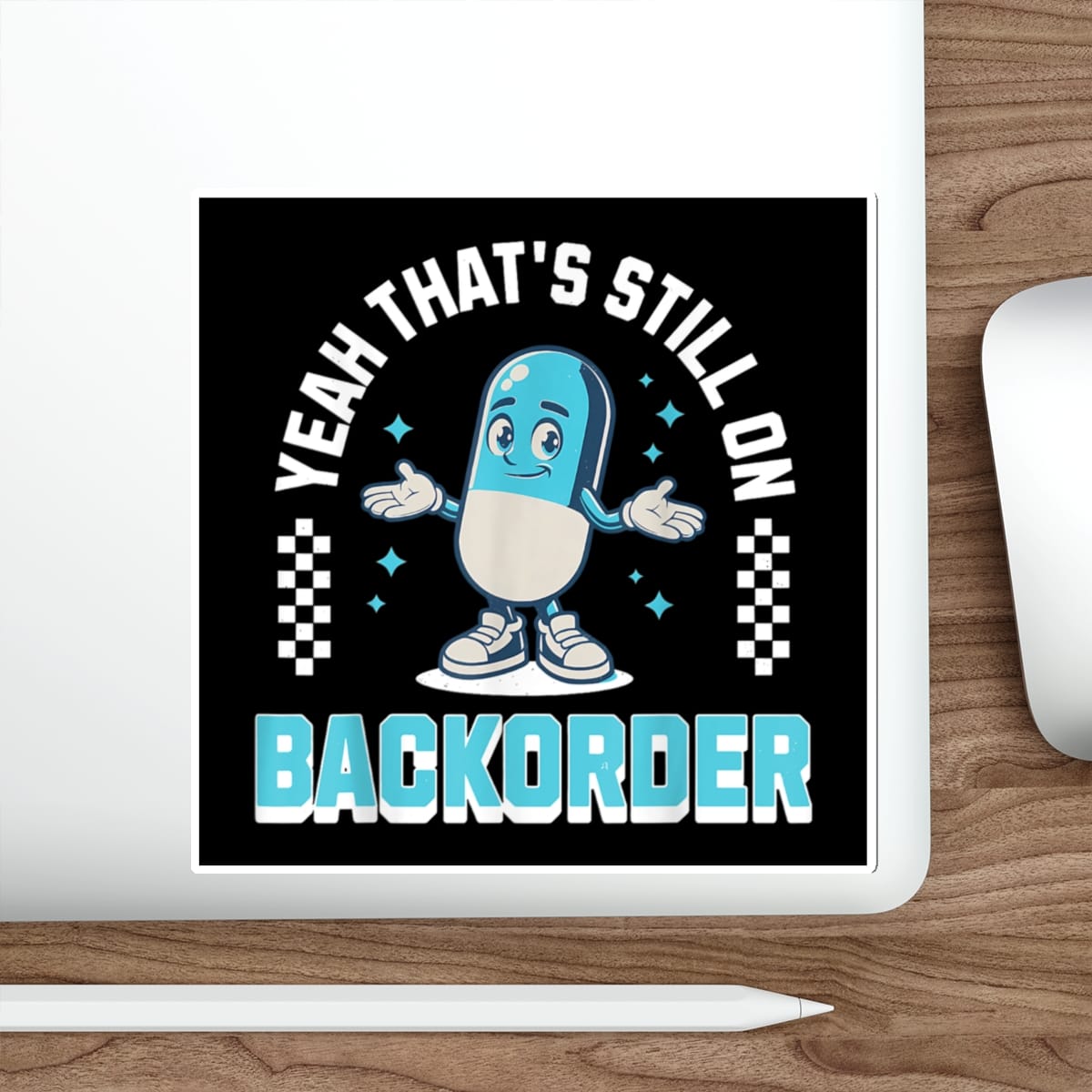 Cartoon pill character with arms out, saying "Yeah, that's still on backorder."