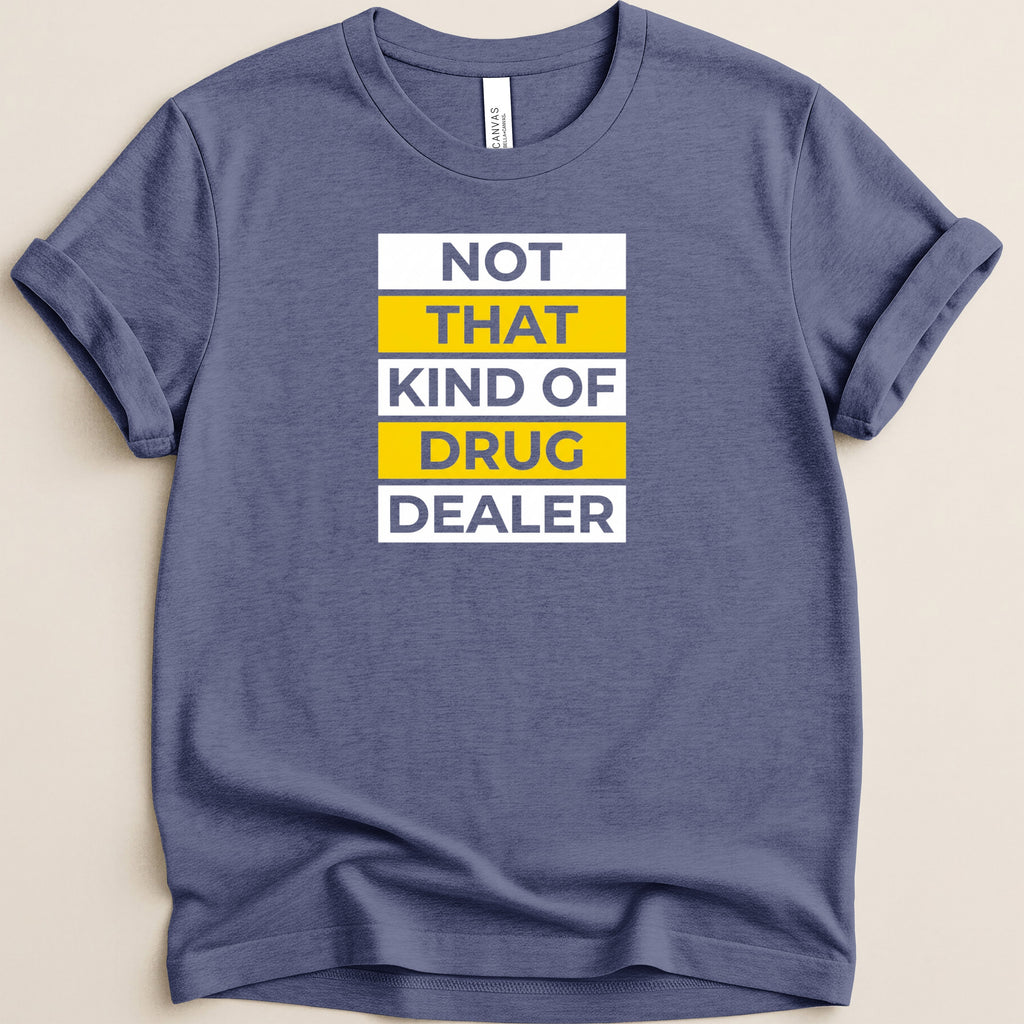 Blue t-shirt with white and yellow text that reads "NOT THAT KIND OF DRUG DEALER".