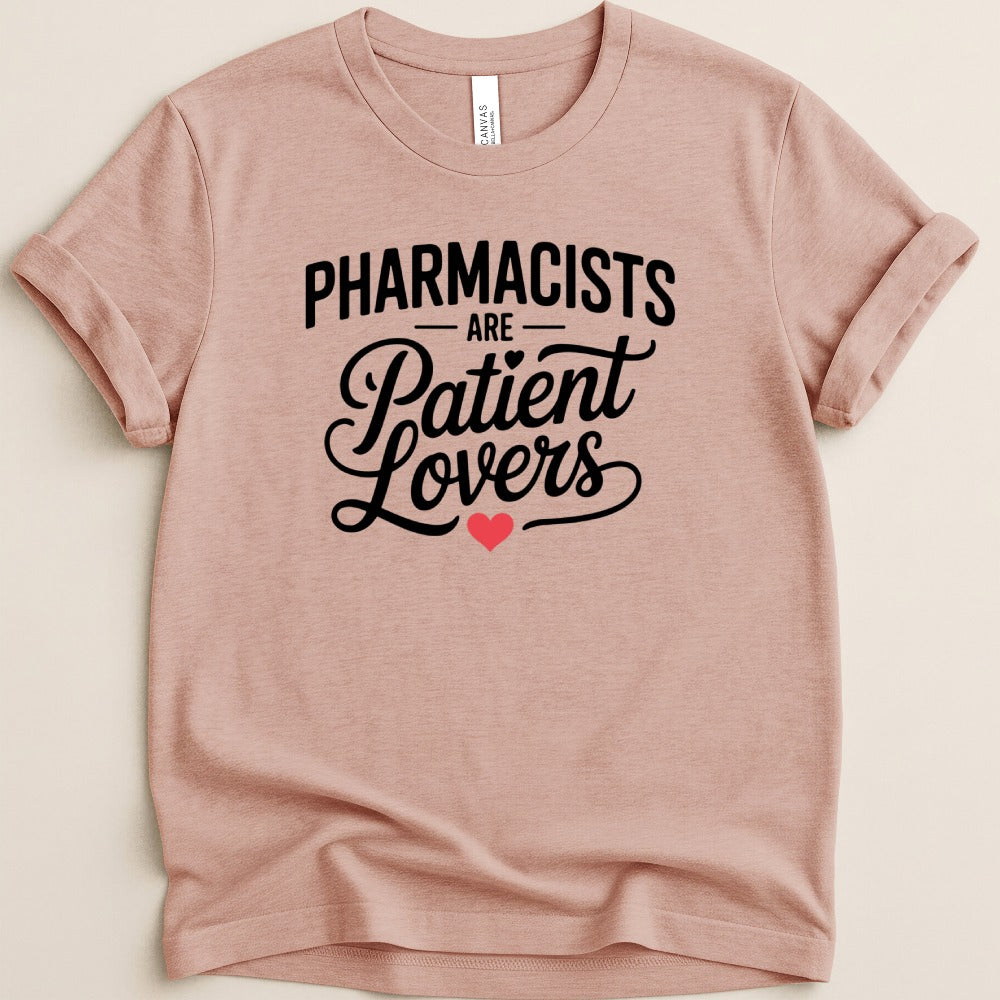Pharmacists Are Patient Lovers Tee