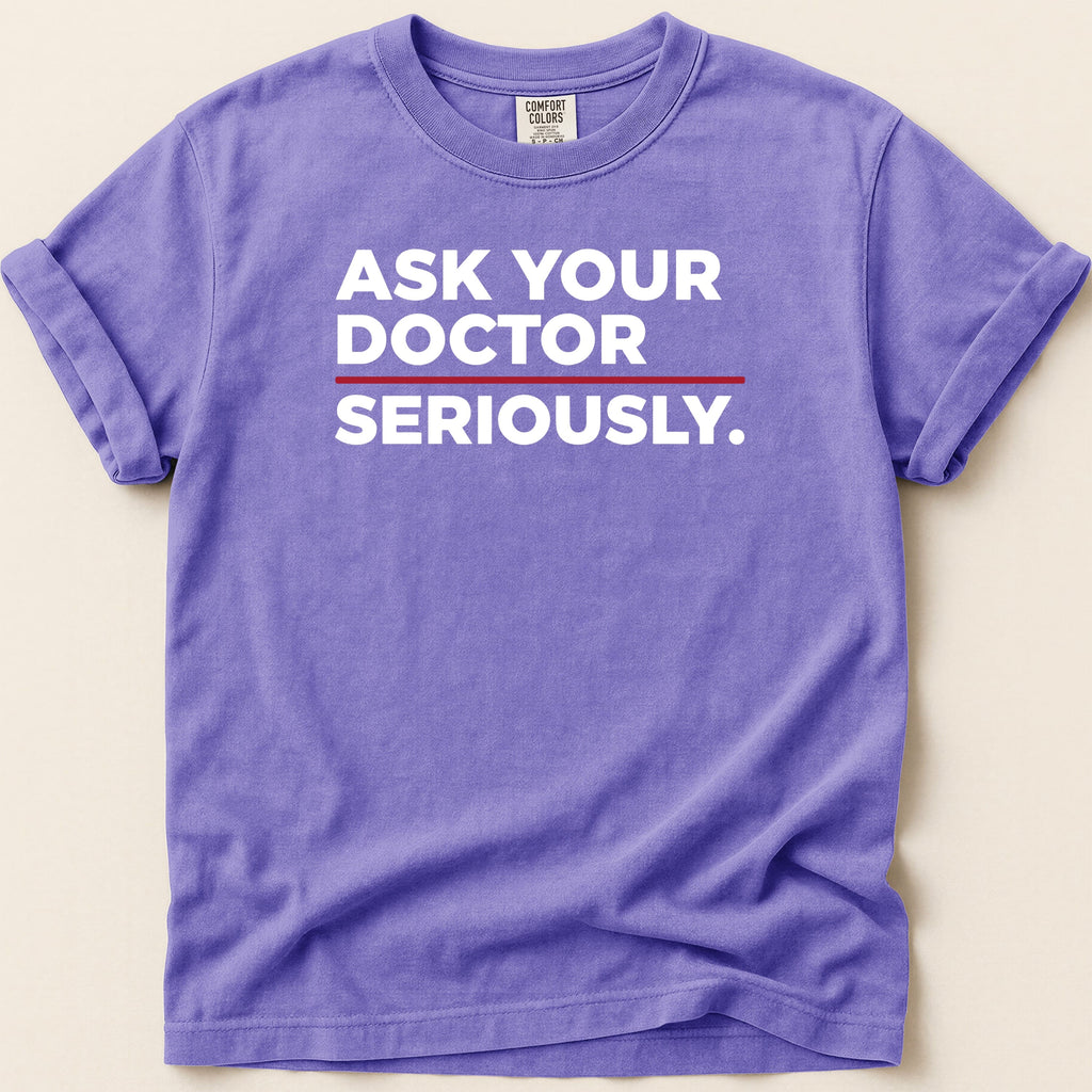 Purple t-shirt with white text "ASK YOUR DOCTOR SERIOUSLY."