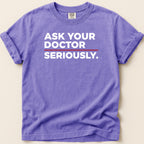 Purple t-shirt with white text "ASK YOUR DOCTOR SERIOUSLY."