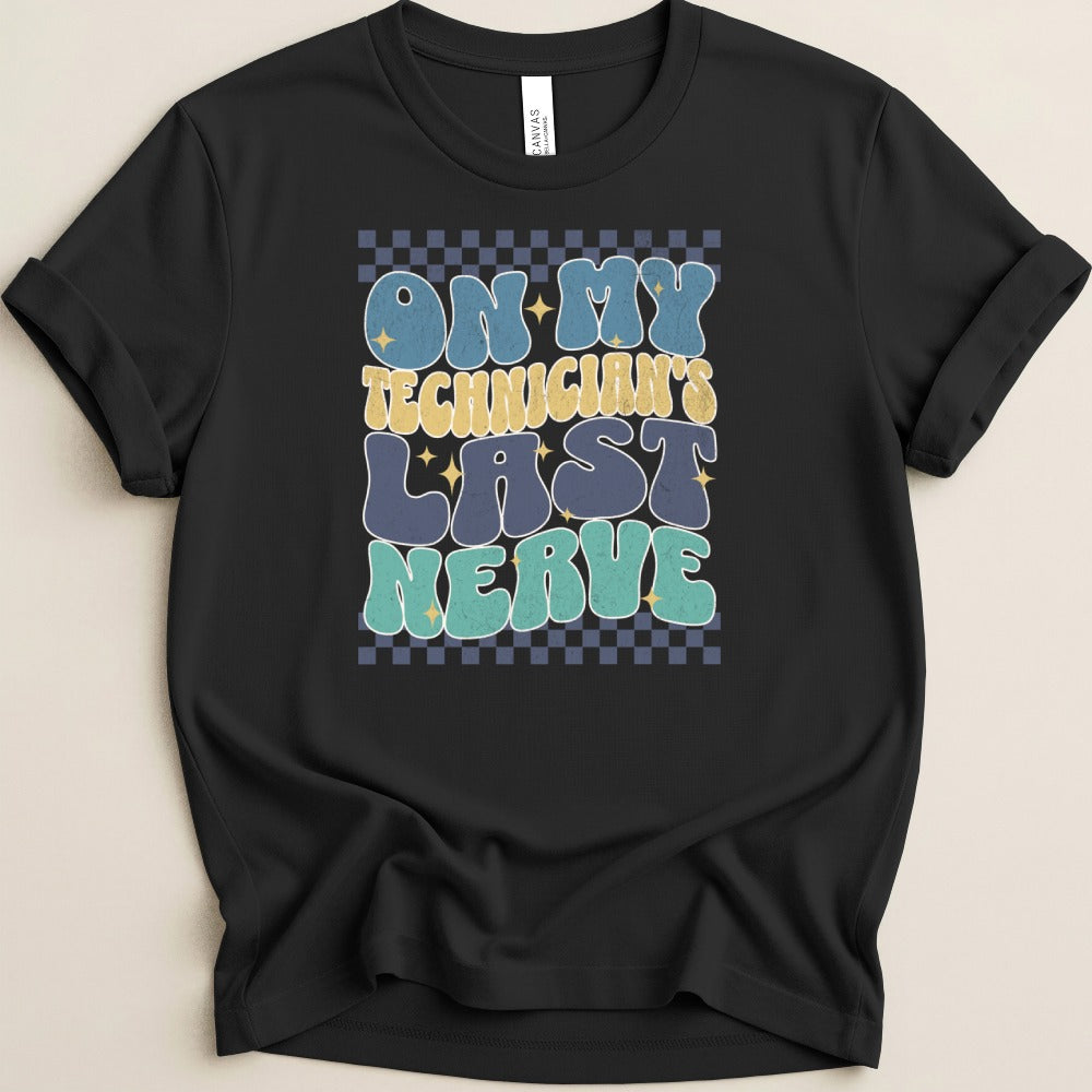 On My Technician's Last Nerve Tee