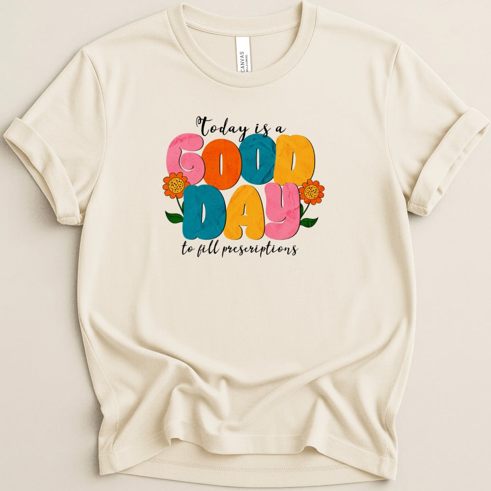 Good Day to Fill Prescriptions Shirt