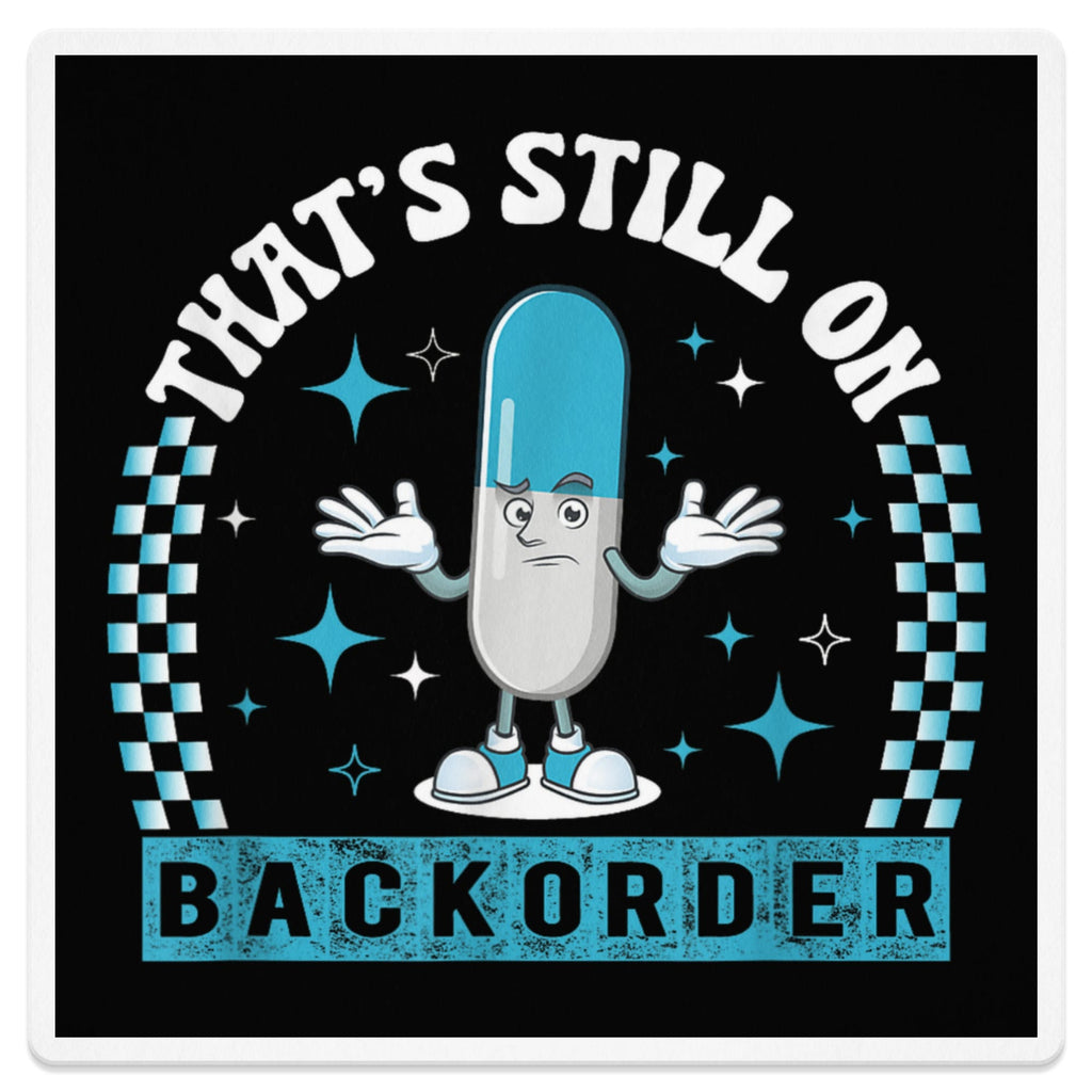 Cartoon pill character shrugging with text "THAT'S STILL ON BACKORDER".