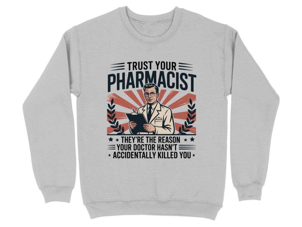Trust Your Pharmacist (Male) Sweatshirt & Hoodie