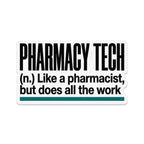 Pharmacy Tech sticker: "Like a pharmacist, but does all the work."