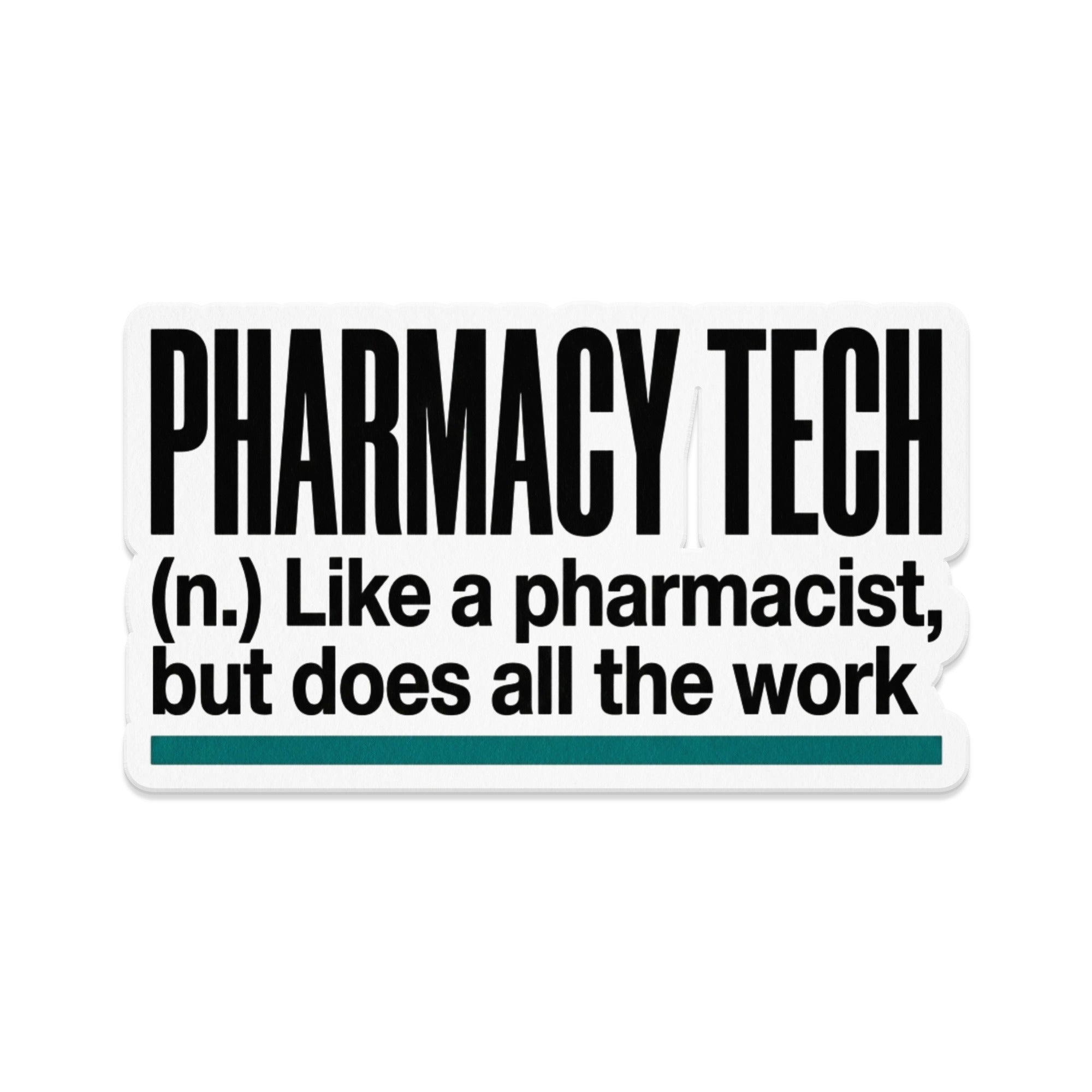 Pharmacy Tech sticker: "Like a pharmacist, but does all the work."