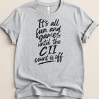 Grey t-shirt with black text "It's all fun and games until the CII count is off".