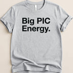Gray t-shirt with black text reading "Big PIC Energy."