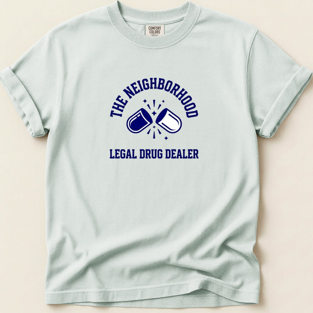 The Neighborhood Legal Drug Dealer Tee