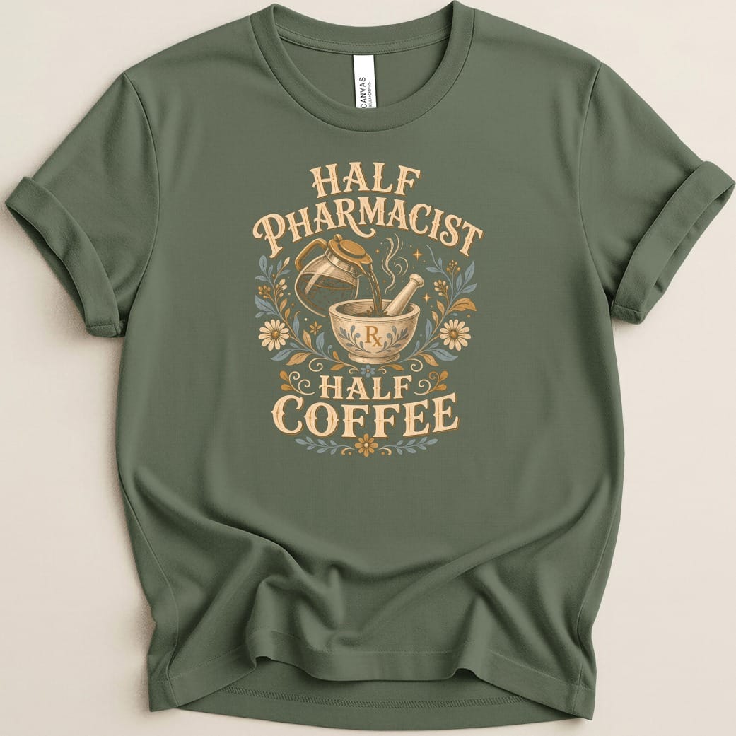 Olive green t-shirt with "Half Pharmacist Half Coffee" graphic.