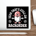 Cartoon pill character with "YEAH THAT'S STILL ON BACKORDER" text.