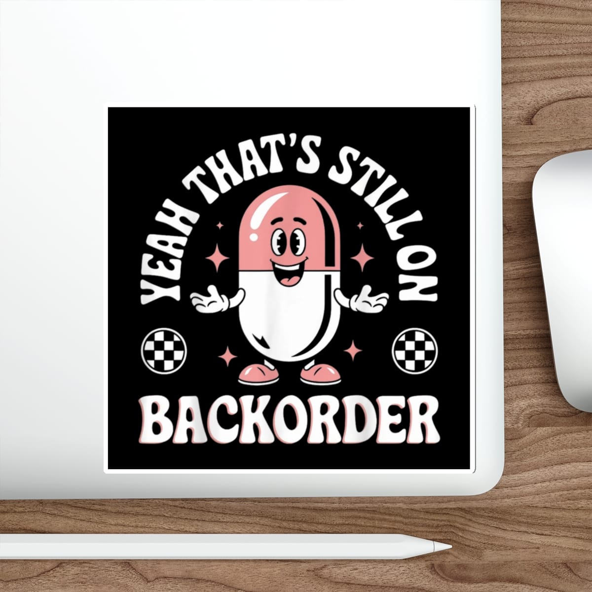 Cartoon pill character with "YEAH THAT'S STILL ON BACKORDER" text.