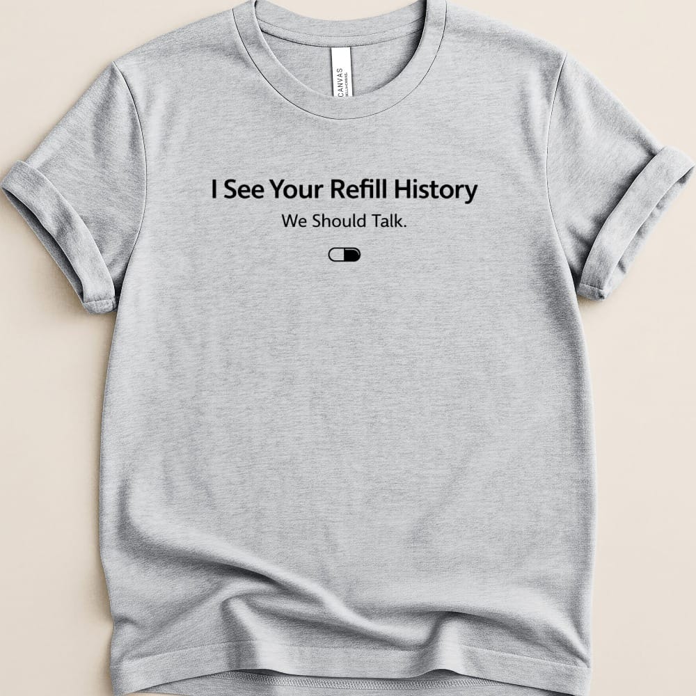 I See Your Refill History Tee