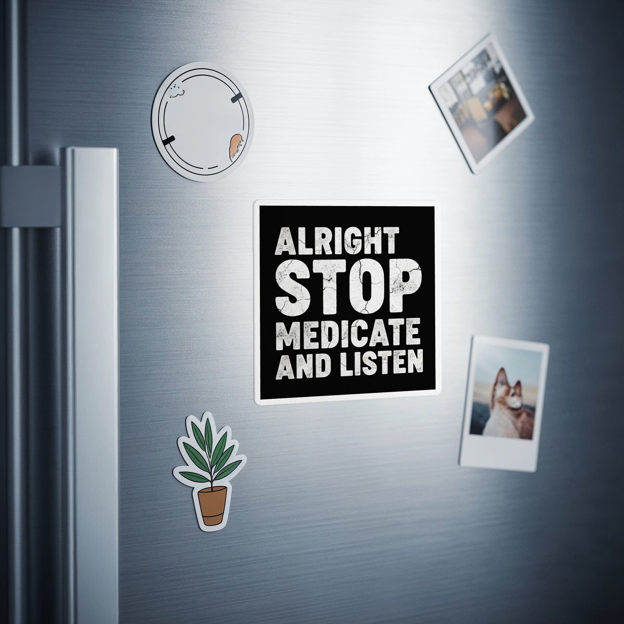 Alright Stop Medicate And Listen Fridge Magnet product
