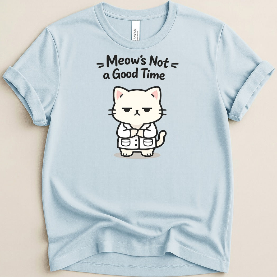 Light blue t-shirt with cartoon white cat in a lab coat saying "Meow's Not a Good Time".