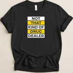 Black t-shirt with white, yellow, and gold text reading "NOT THAT KIND OF DRUG DEALER".