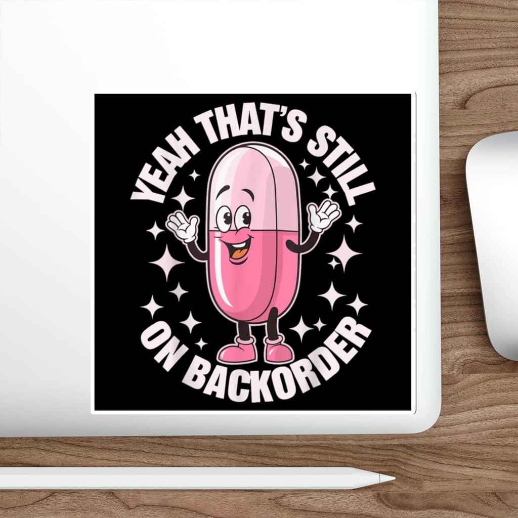 Pink pill character with arms raised, saying "Yeah that's still on backorder."
