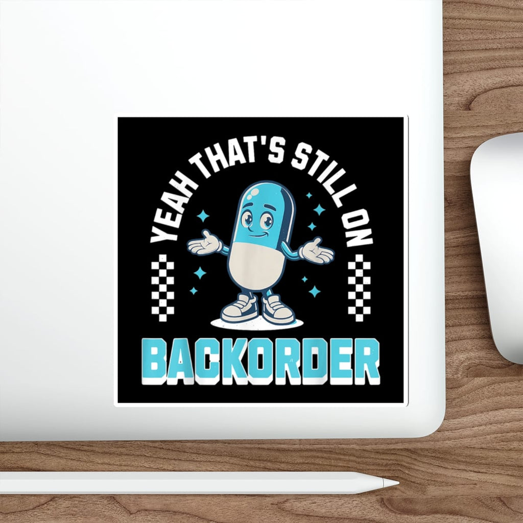 Blue cartoon pill character with arms out, "Yeah That's Still On Backorder" text.