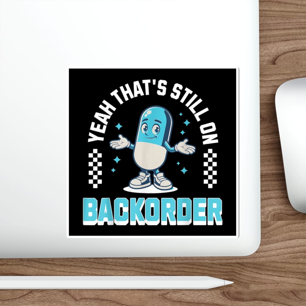 Blue cartoon pill character with arms out, "Yeah That's Still On Backorder" text.