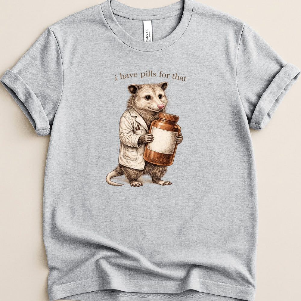 I Have Pills for That Possum Tee