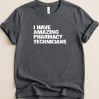 I Have Amazing Pharmacy Technicians Tee