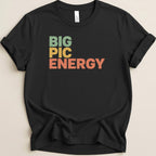 Black t-shirt with "BIG PIC ENERGY" in colorful block letters.
