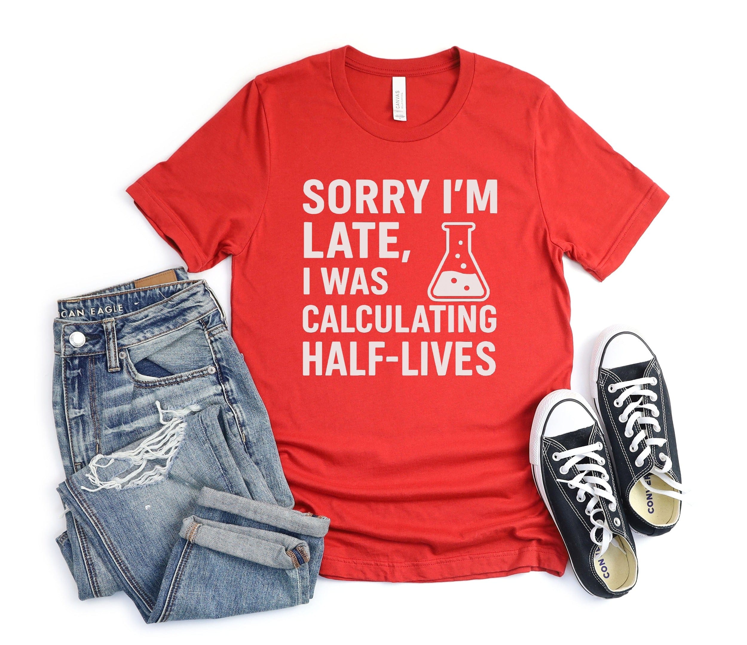 Sorry I'm Late I Was Calculating Half-Lives T-Shirt