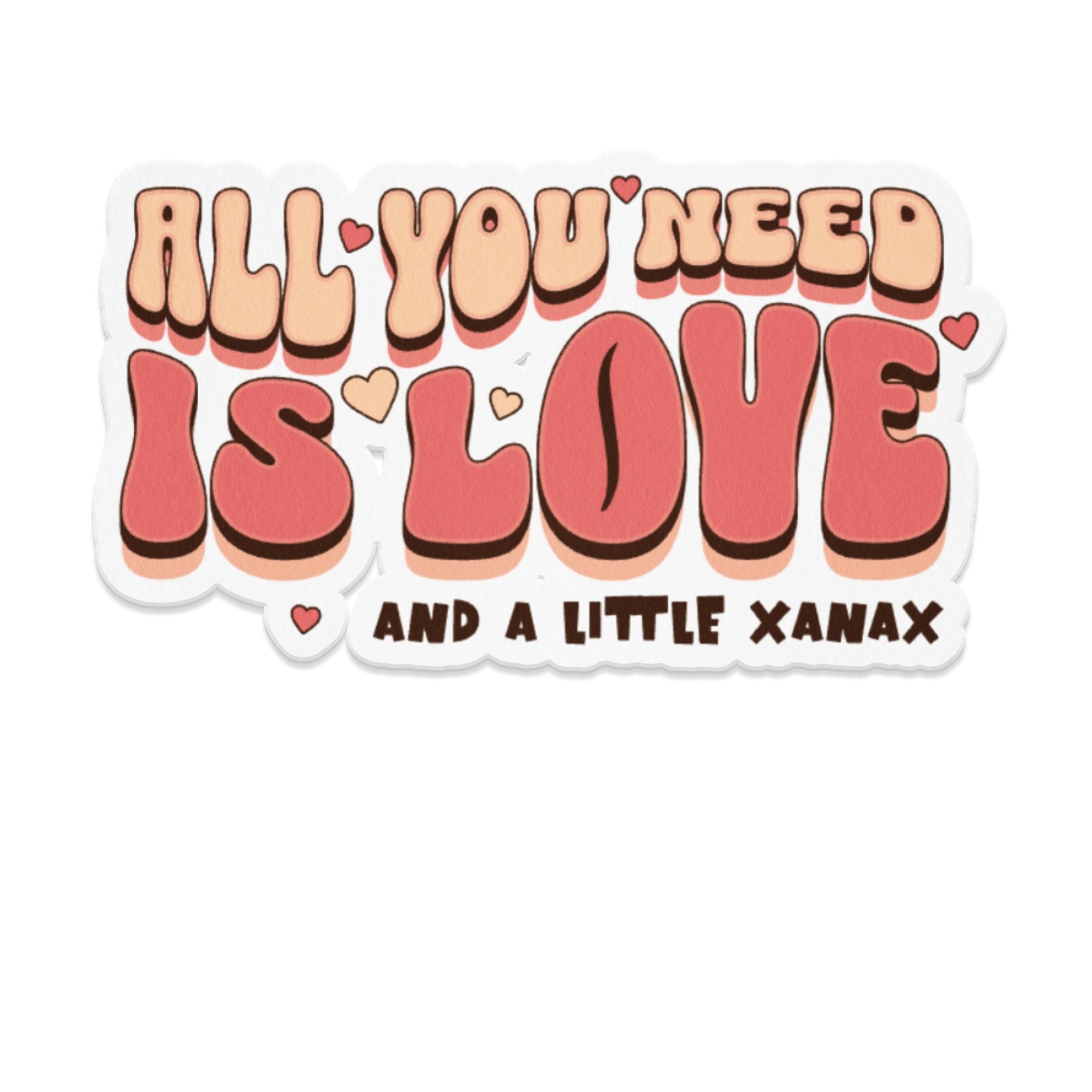 ALL YOU NEED IS LOVE AND A LITTLE XANAX product type