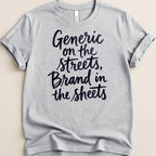 Grey t-shirt with "Generic on the streets, Brand in the sheets" text.