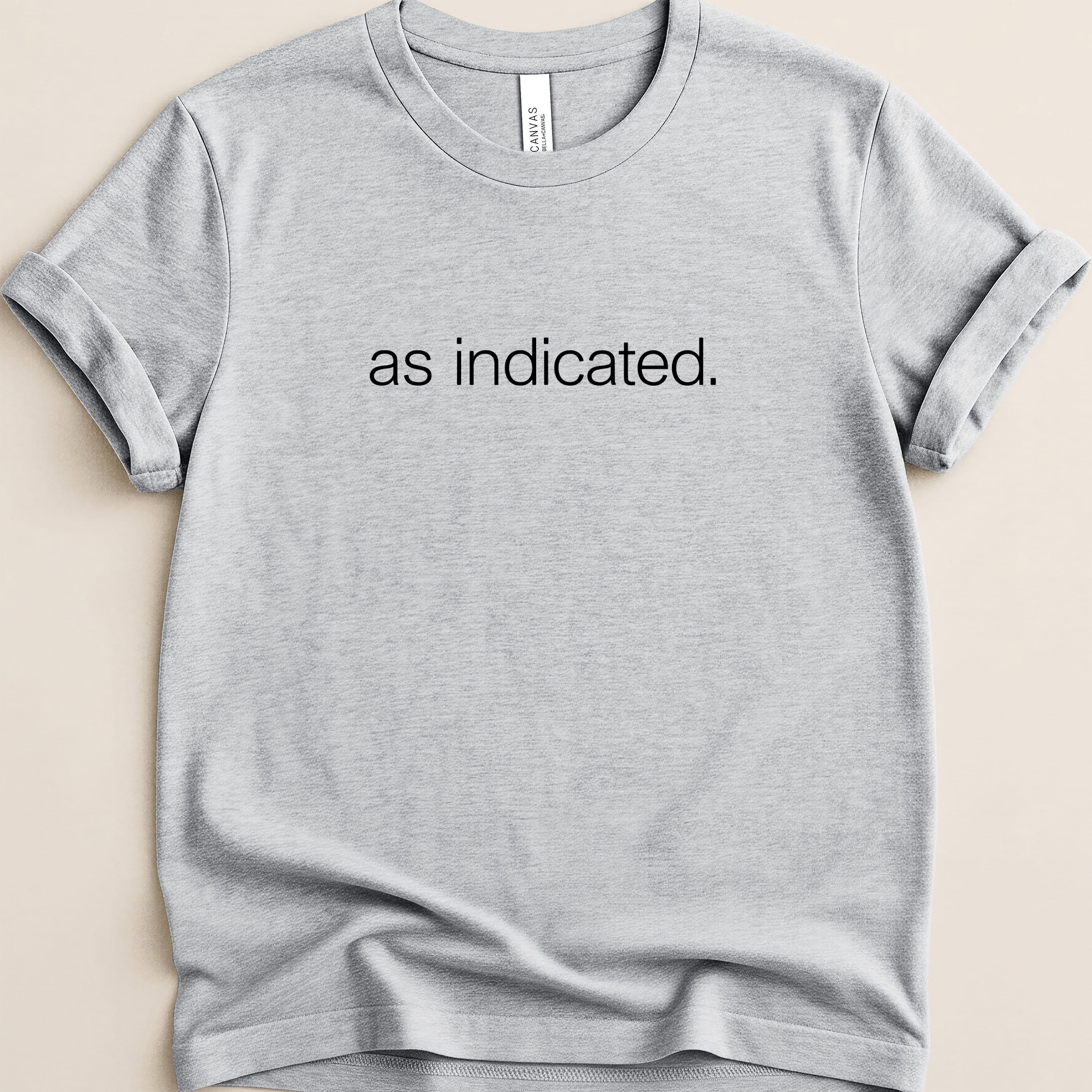 Gray t-shirt with "as indicated." printed on the chest.