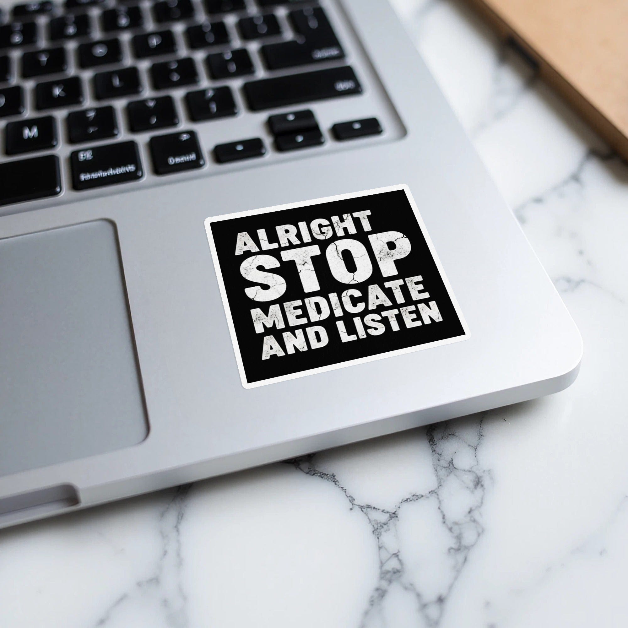 Alright Stop Medicate and Listen Laptop Sticker product