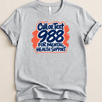 Grey t-shirt with "Call or Text 988 for Mental Health Support" graphic.